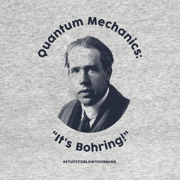 Quantum Mechanics: It's Bohring! by Stuff To Blow Your Mind